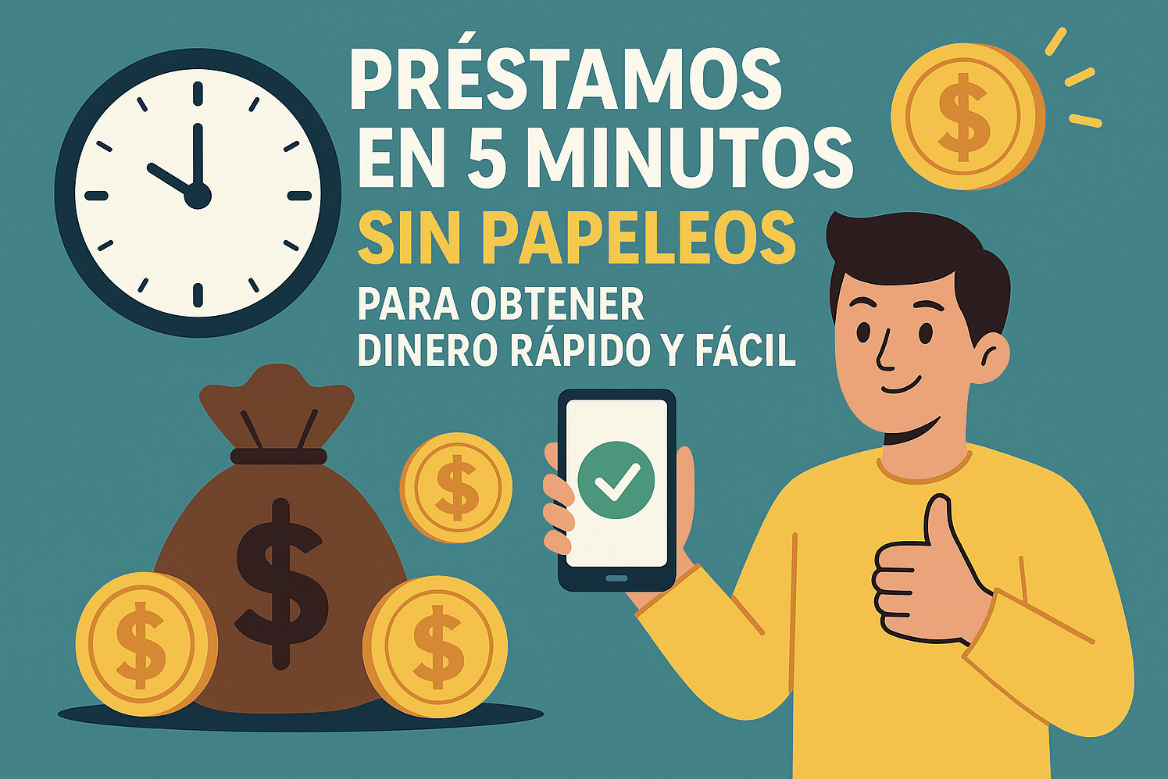 Préstamos en 5 minutos sin papeleos para obtener dinero rápido y fácil